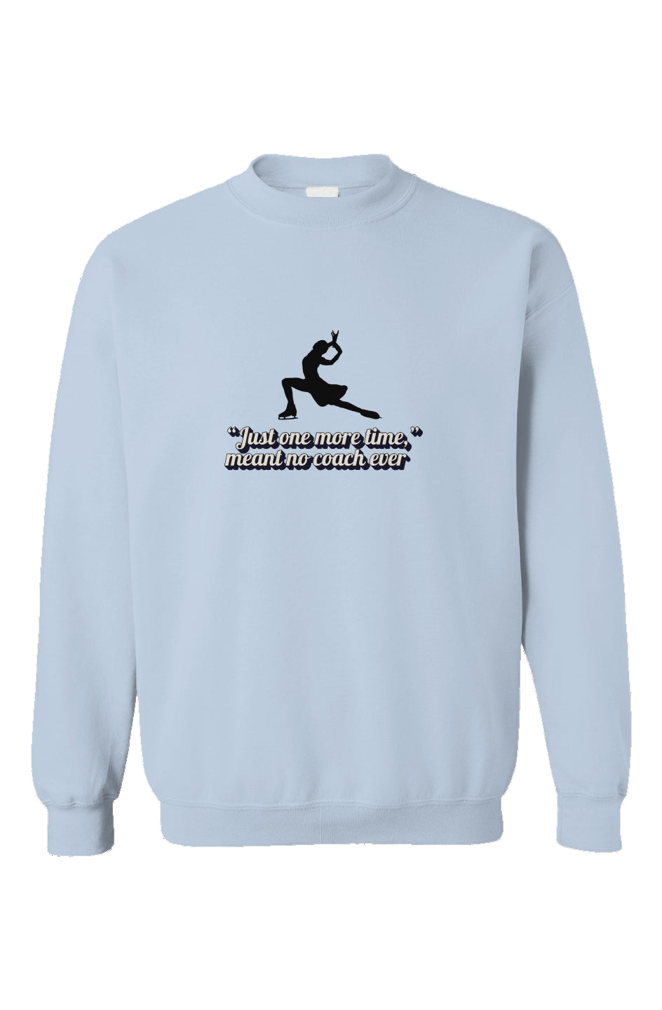 Just One More - Lt Blue Crewneck Sweatshirt