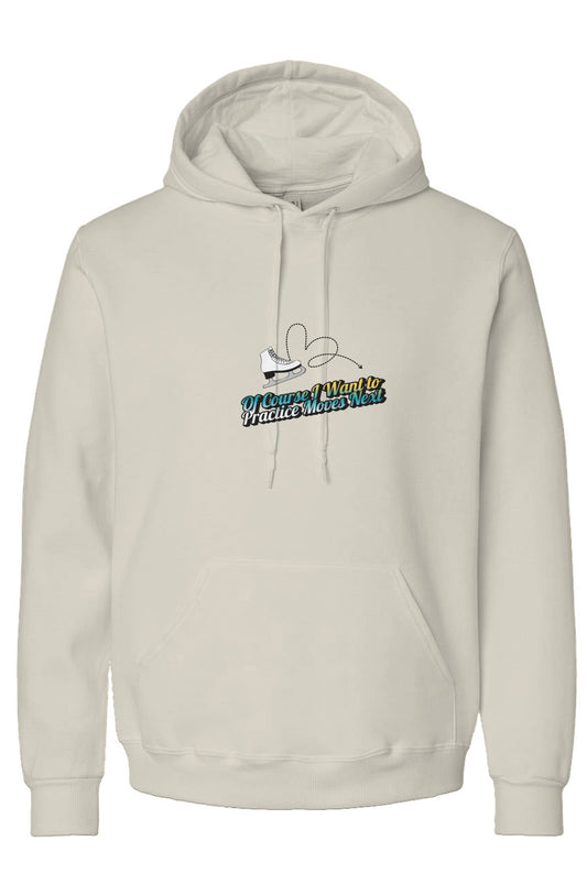 Of Course I Want to Practice Moves - Hoody